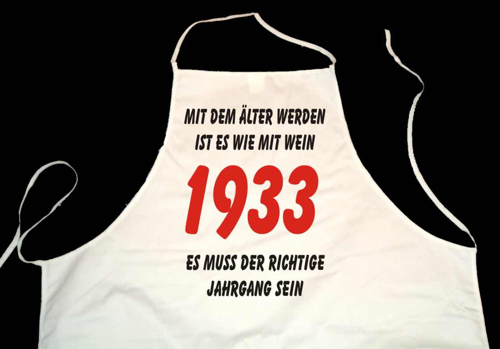 Kochschürze weiß: Mit dem älter werden ist es wie mit Wein - es muss der richtige Jahrgang sein: 1933 (Kochen, Grillen, Backen)