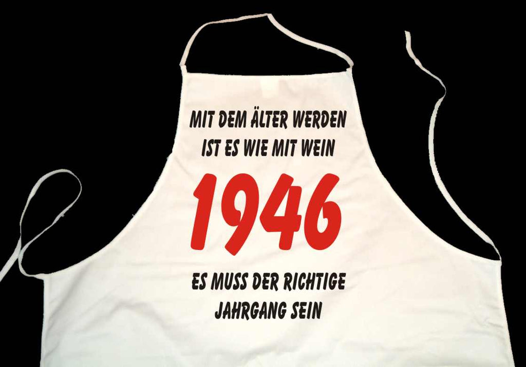 Kochschürze weiß: Mit dem älter werden ist es wie mit Wein - es muss der richtige Jahrgang sein: 1946 (Kochen, Grillen, Backen)