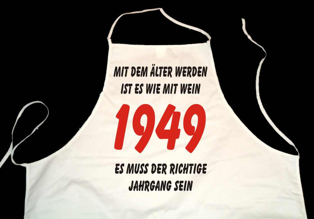 Kochschürze weiß: Mit dem älter werden ist es wie mit Wein - es muss der richtige Jahrgang sein: 1949 (Kochen, Grillen, Backen)