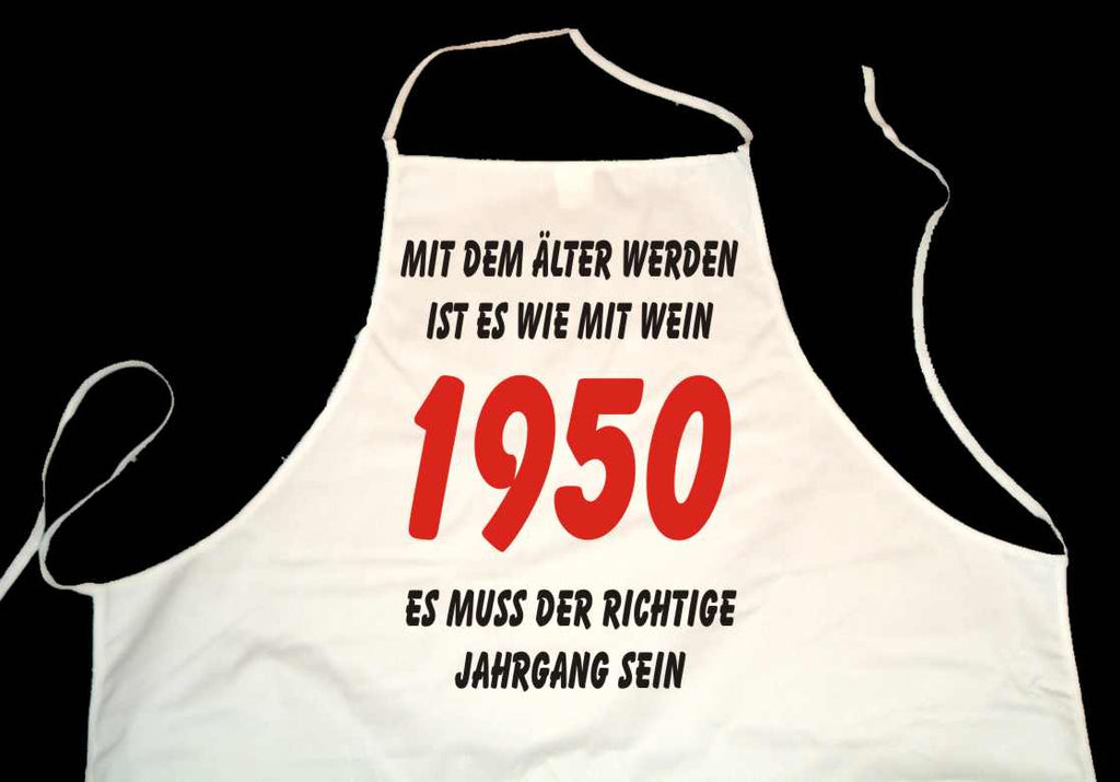 Kochschürze weiß: Mit dem älter werden ist es wie mit Wein - es muss der richtige Jahrgang sein: 1950 (Kochen, Grillen, Backen)