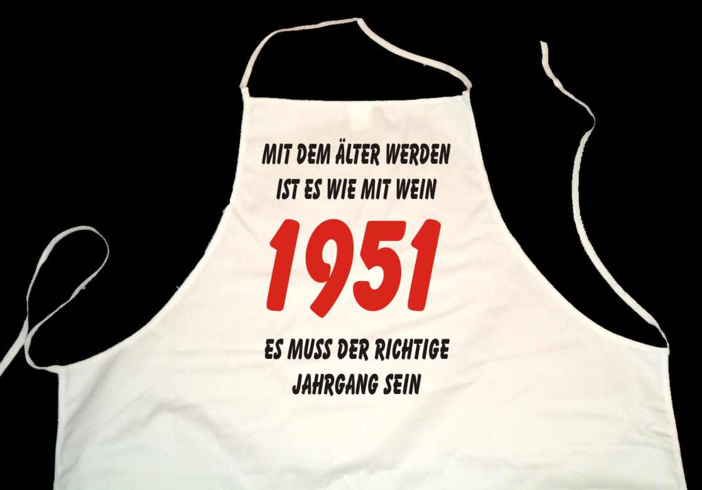 Kochschürze weiß: Mit dem älter werden ist es wie mit Wein - es muss der richtige Jahrgang sein: 1951 (Kochen, Grillen, Backen)