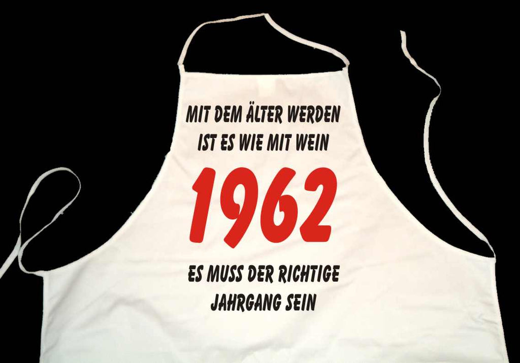 Kochschürze weiß: Mit dem älter werden ist es wie mit Wein - es muss der richtige Jahrgang sein: 1962 (Kochen, Grillen, Backen)