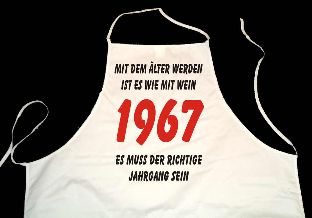 Kochschürze weiß: Mit dem älter werden ist es wie mit Wein - es muss der richtige Jahrgang sein: 1967 (Kochen, Grillen, Backen)