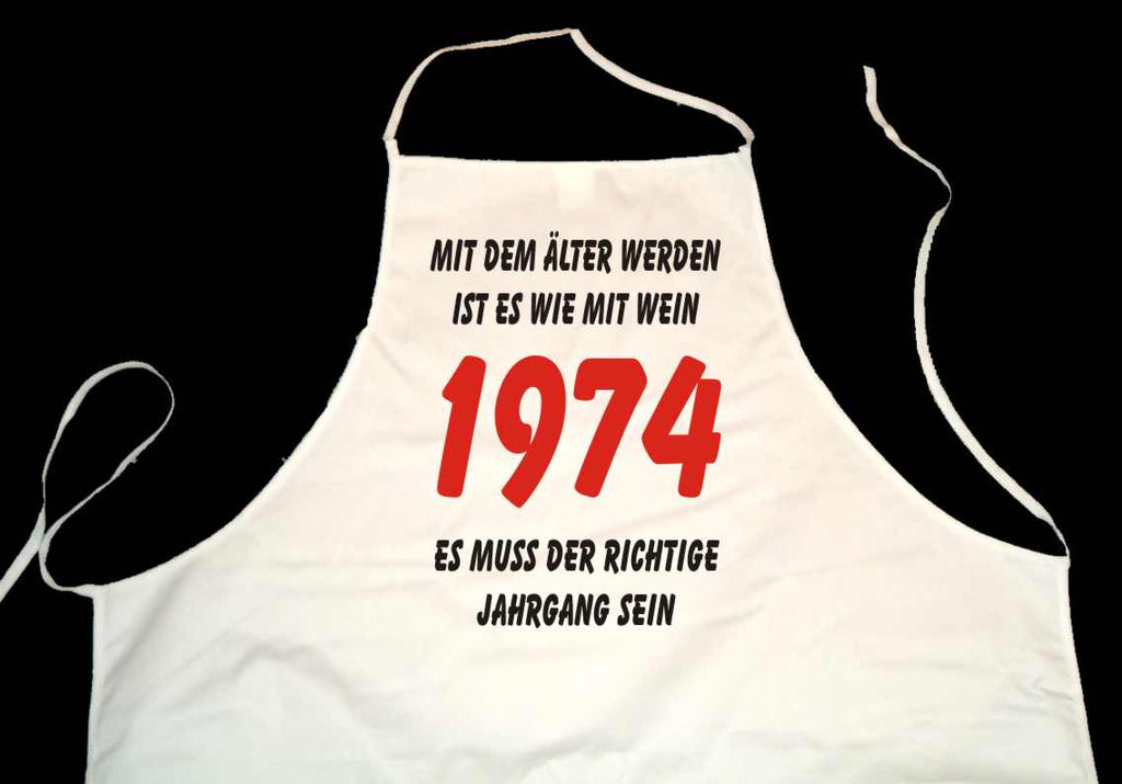 Kochschürze weiß: Mit dem älter werden ist es wie mit Wein - es muss der richtige Jahrgang sein: 1974 (Kochen, Grillen, Backen)